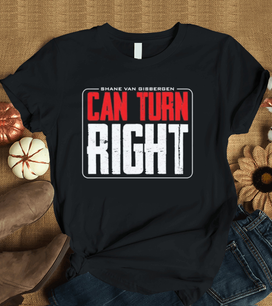 Shane Van Gisbergen #97 Can Turn Right T-Shirt