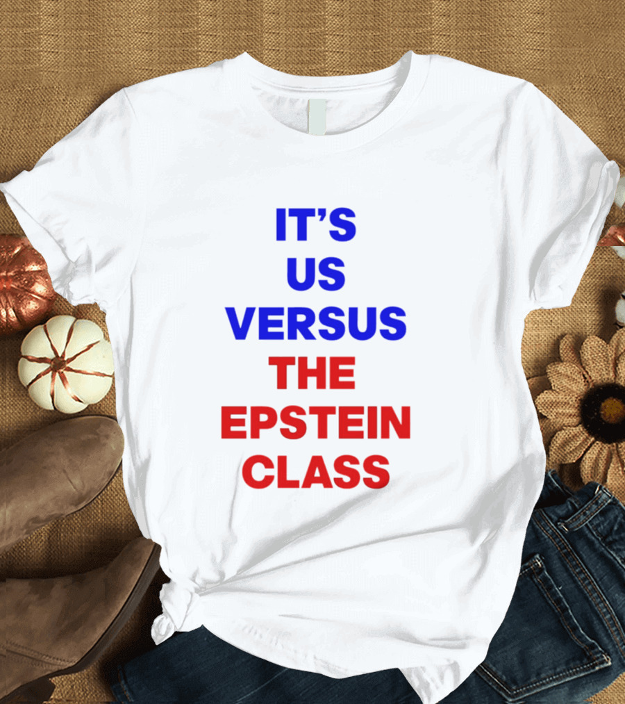It's Us Versus The Epstein Class T-Shirt