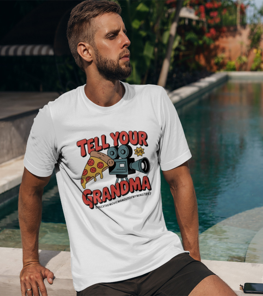 Tell Your Grandma Pizza Movie 5/5 AlexTheMoviemanoutofMymind7897 T-Shirt