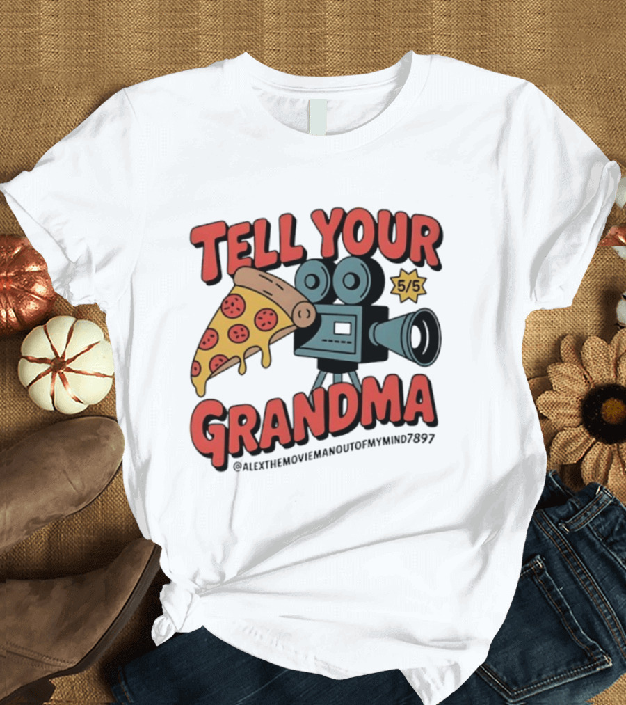 Tell Your Grandma Pizza Movie 5/5 AlexTheMoviemanoutofMymind7897 T-Shirt