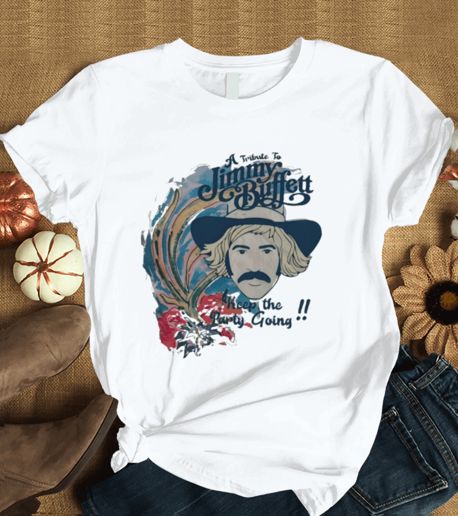 A Tribute To Jimmy Buffett Keep The Party Going T-Shirt