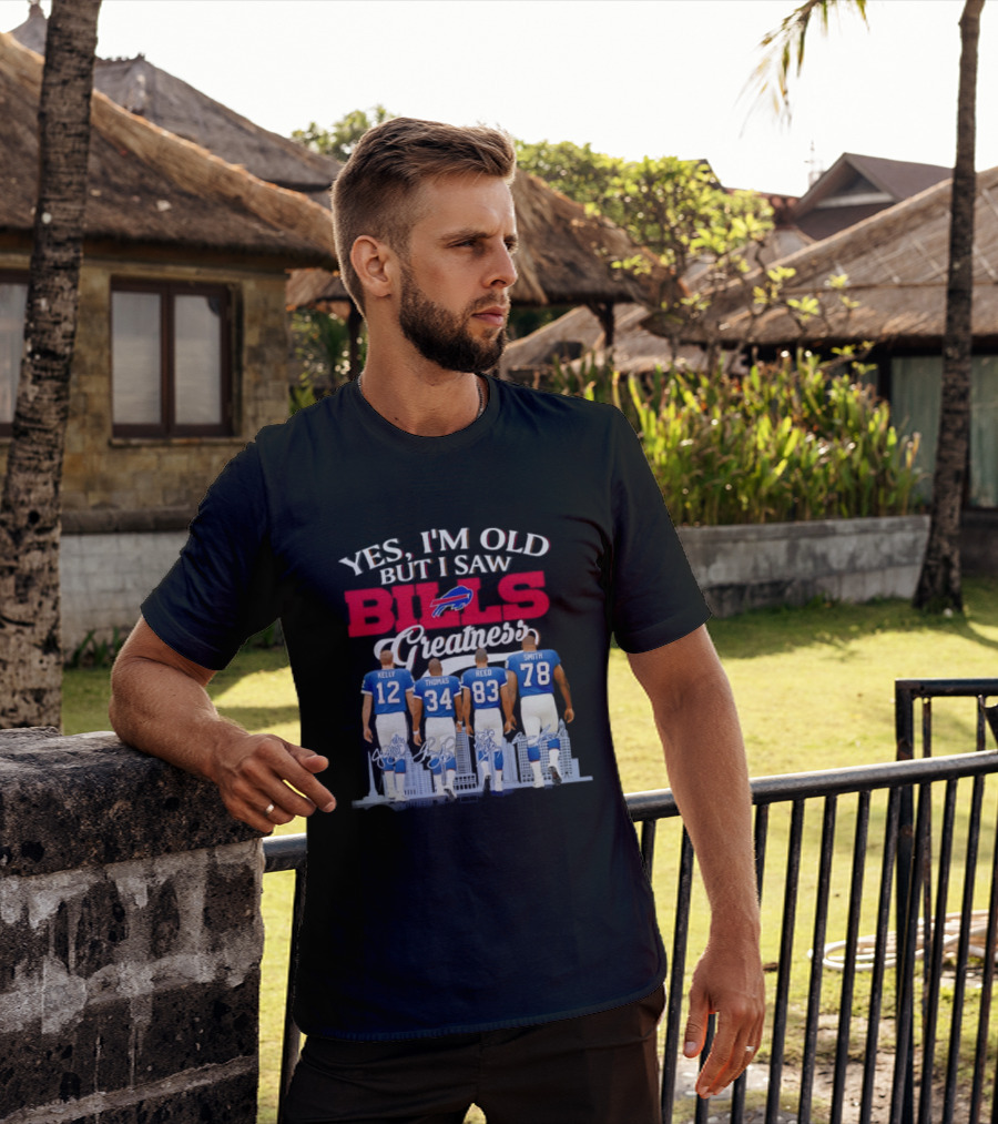 Buffalo Bills Kelly Thomas Reed Smith Yes I'm Old But I Saw Bills Greatness T-Shirt