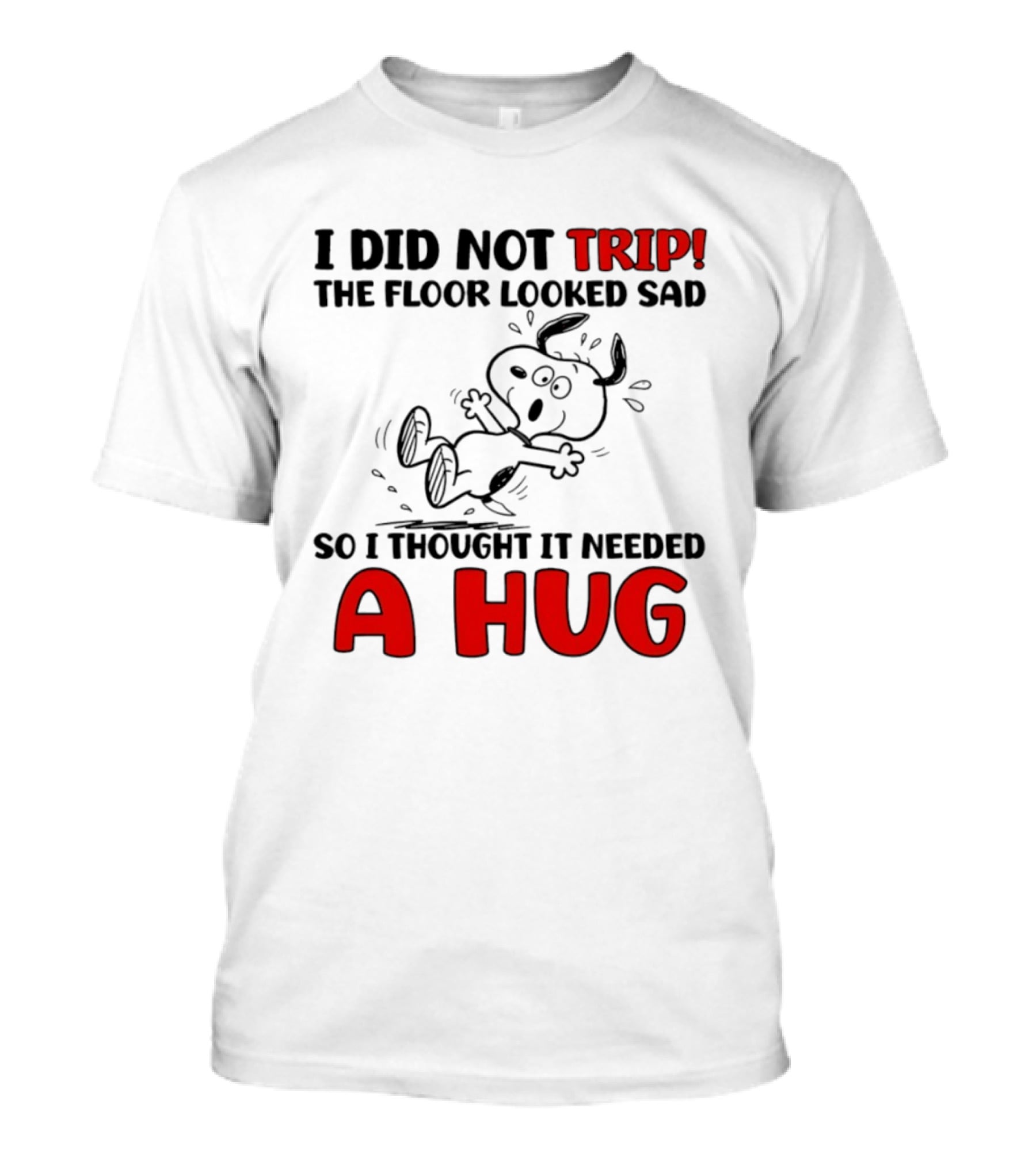 Snoopy I Did Not Trip The Floor Looked Sad So I Thought It Needed A Hug T-Shirt