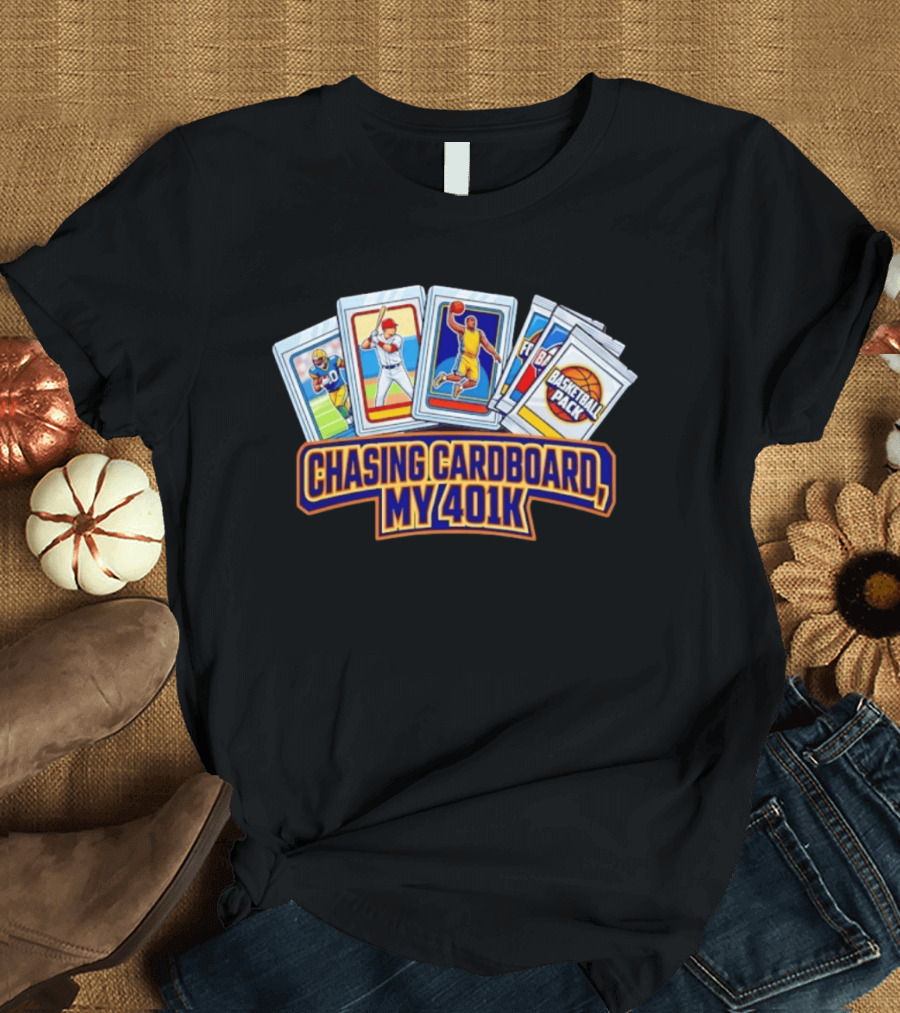 Chasing Cardboard My 401K Sports Trading Card Collection T-Shirt
