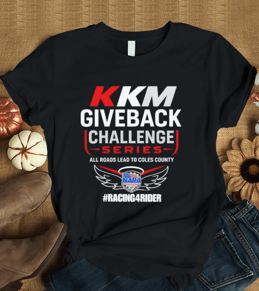 KKM Giveback Challenge Series All Roads Lead To Coles County NARA Racing Fan #RacingAwider T-Shirt