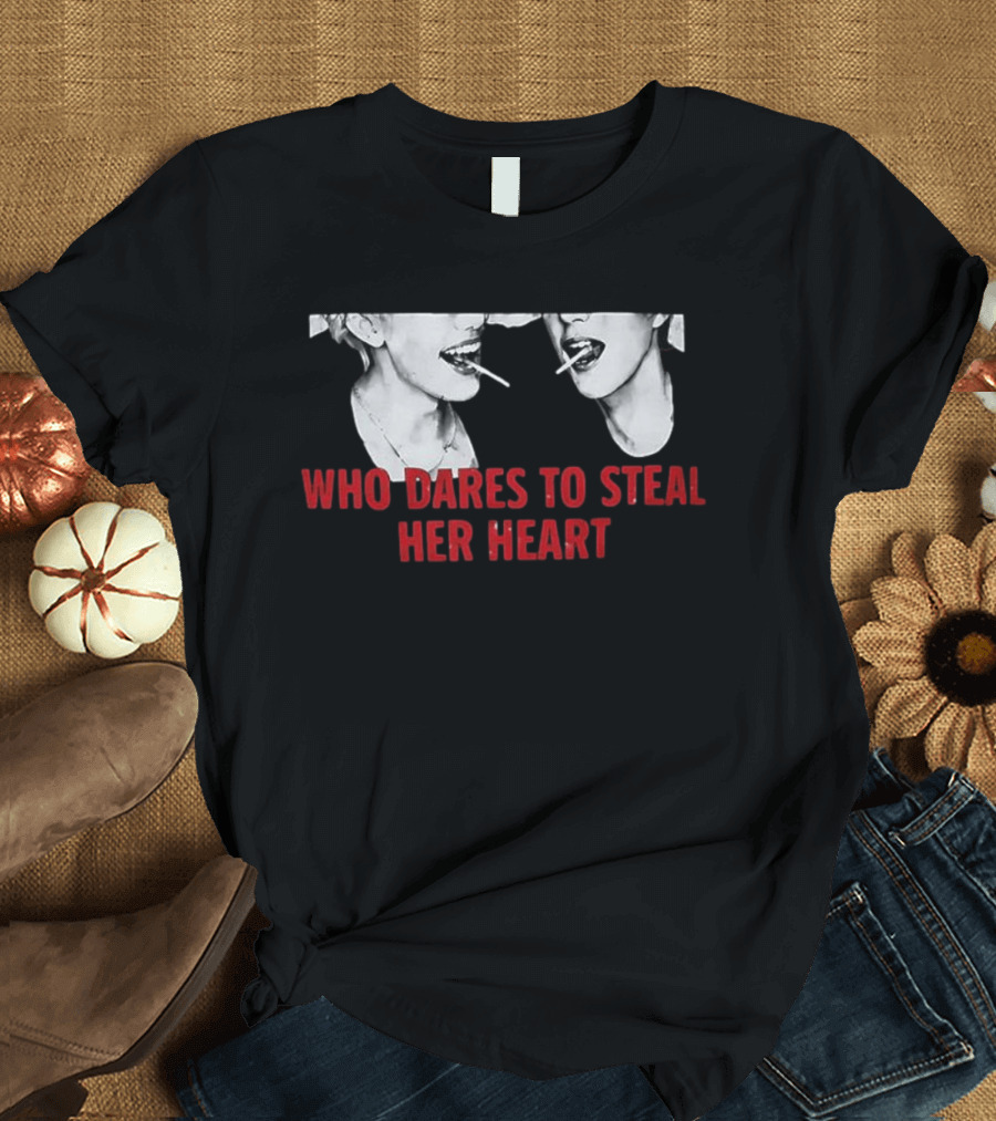 Who Dares To Steal Her Heart Cigarette Lips T-Shirt