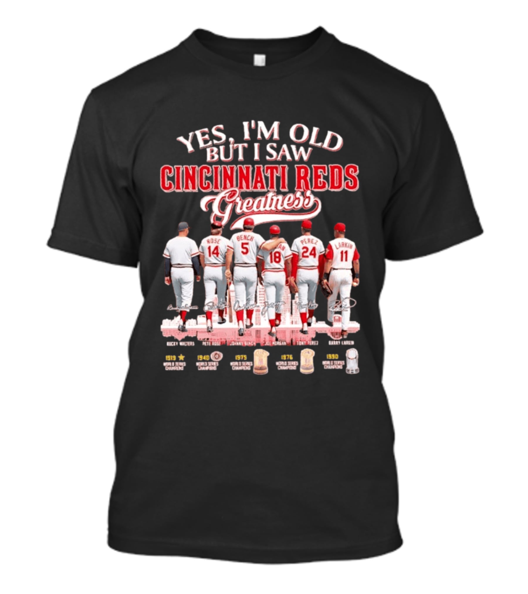 Yes I'm Old But I Saw Cincinnati Reds Greatness Rose Bench Morgan Perez Larkin Signatures T-Shirt