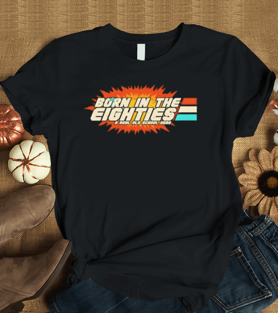 Born In The Eighties Retro Old School Hero Vintage Nostalgia T-Shirt