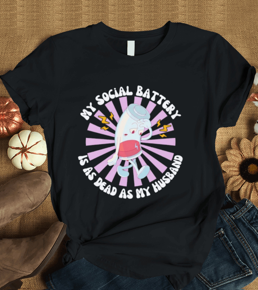 My Social Battery Is As Dead As My Husband Walking Battery T-Shirt