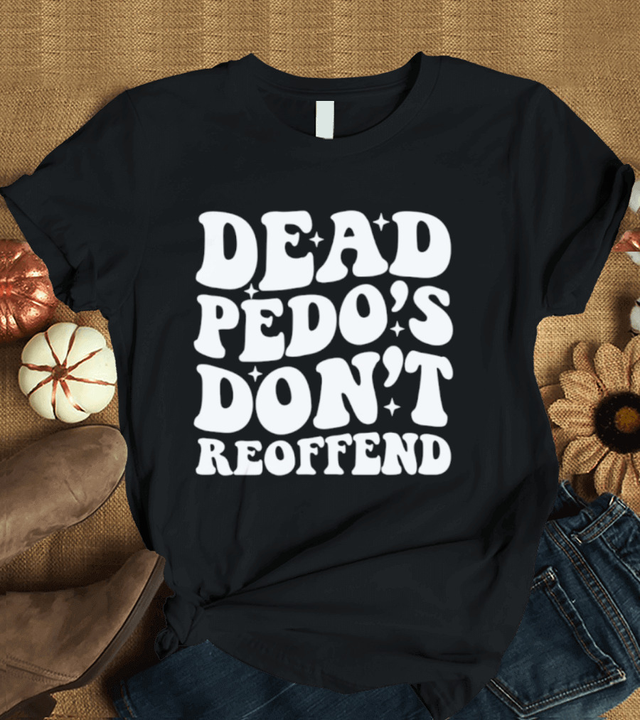Dead Pedo's Don't Reoffend T-Shirt