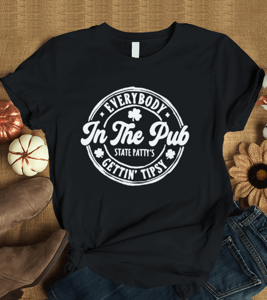 Everybody In The Pub State Patty's Gettin' Tipsy T-Shirt