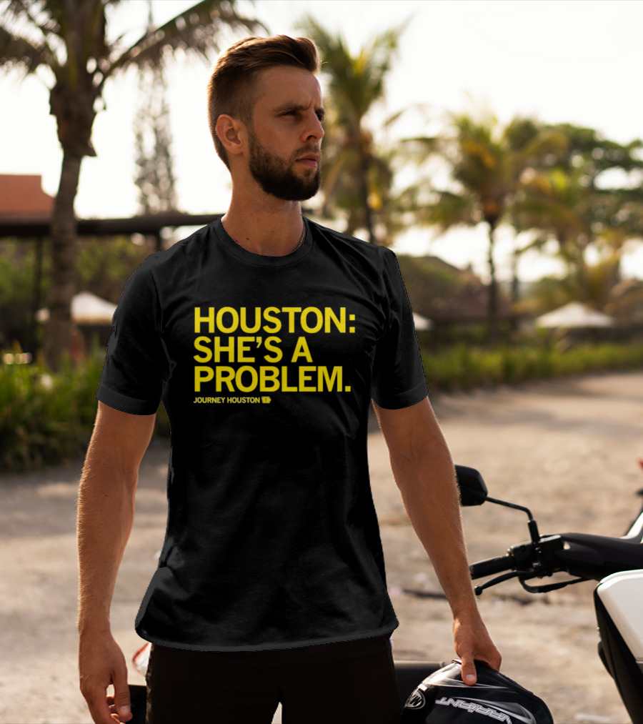 Houston She's A Problem Journey Houston T-Shirt