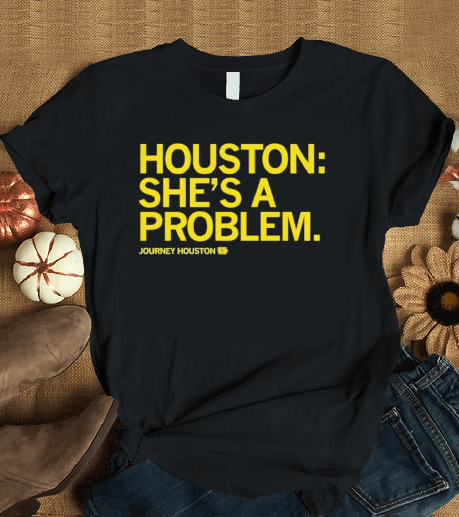 Houston She's A Problem Journey Houston T-Shirt