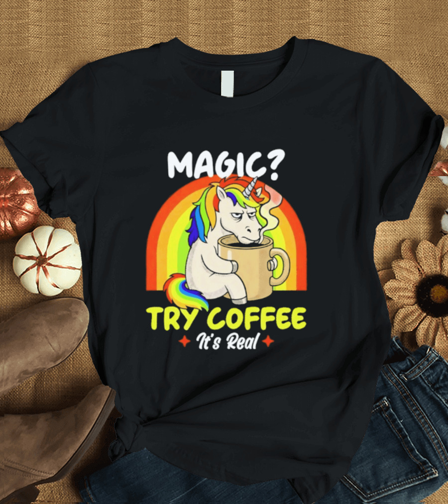 Magic? Try Coffee It's Real Colorful Unicorn Rainbow T-Shirt