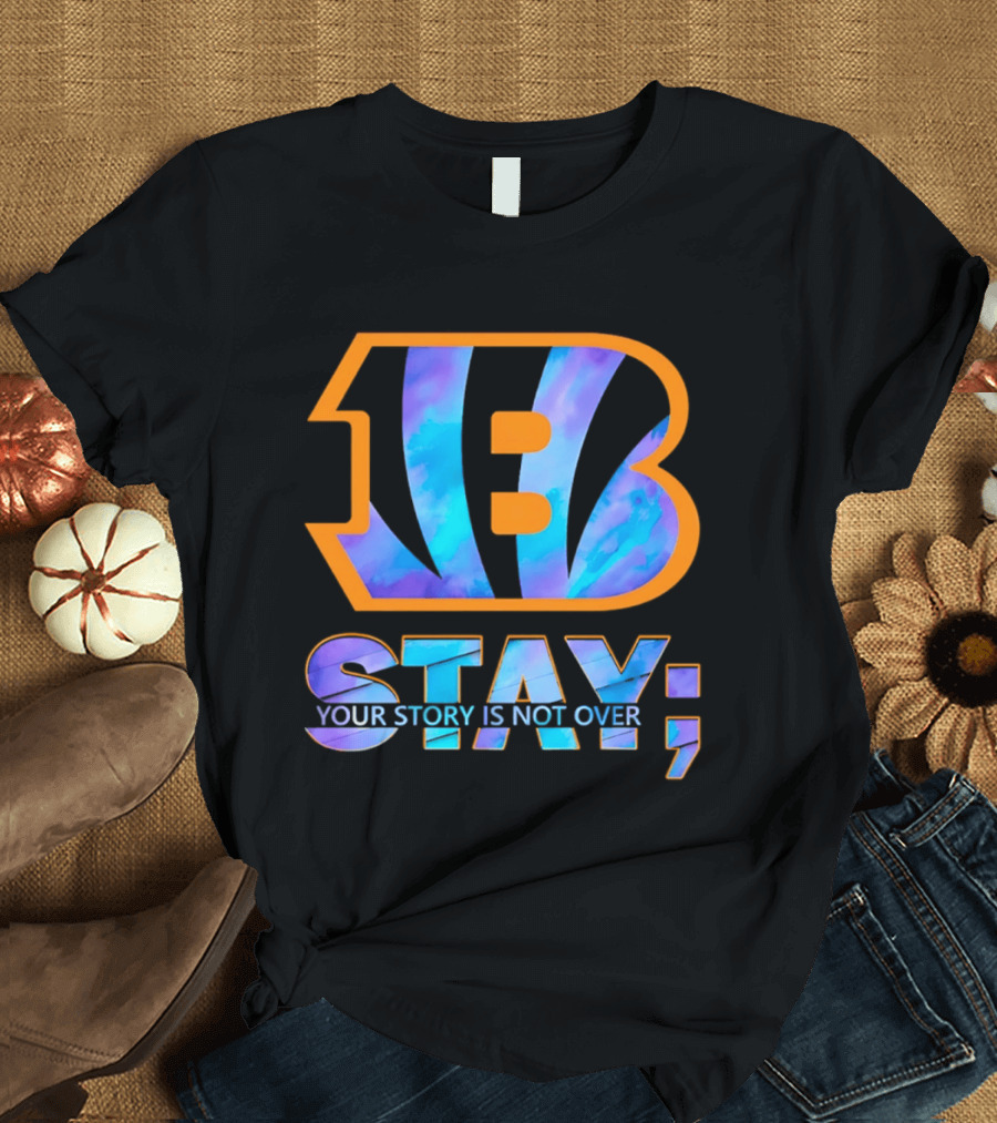 Cincinnati Bengals B Stay Your Story Is Not Over T-Shirt