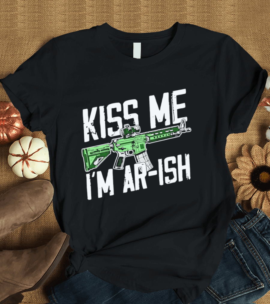 Kiss Me I'm AR Ish St Patrick's Day Rifle Humor T-Shirt