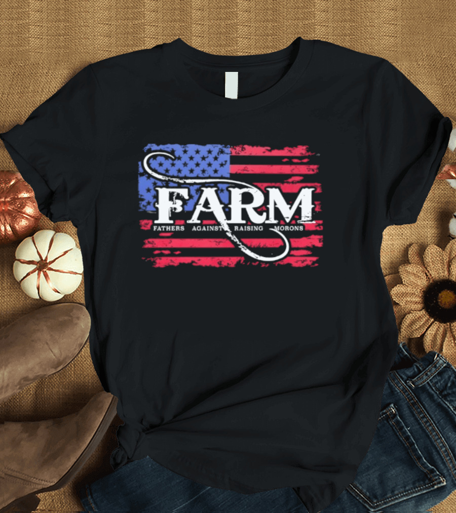 FARM Fathers Against Raising Morons American Flag USA Patriotic T-Shirt