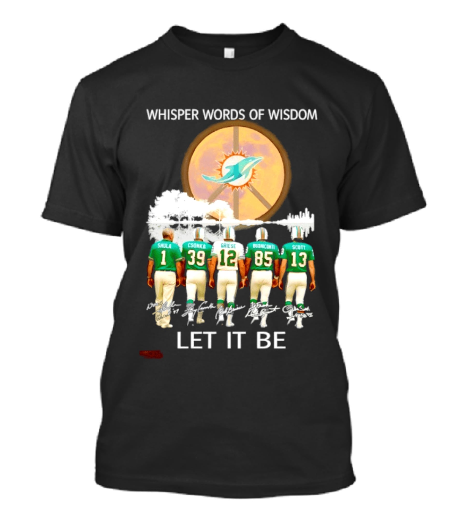 Whisper Words Of Wisdom Miami Dolphins Let It Be Shula Csonka Griese Buoniconti Scott T-Shirt
