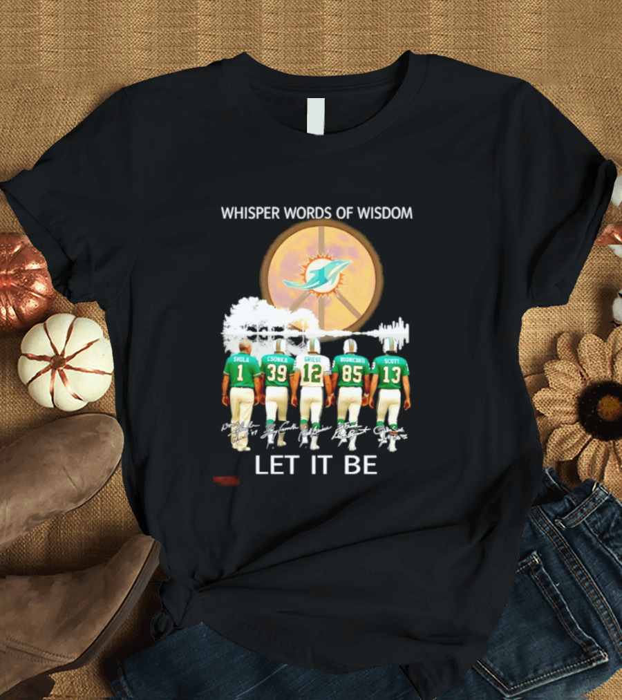 Whisper Words Of Wisdom Miami Dolphins Let It Be Shula Csonka Griese Buoniconti Scott T-Shirt