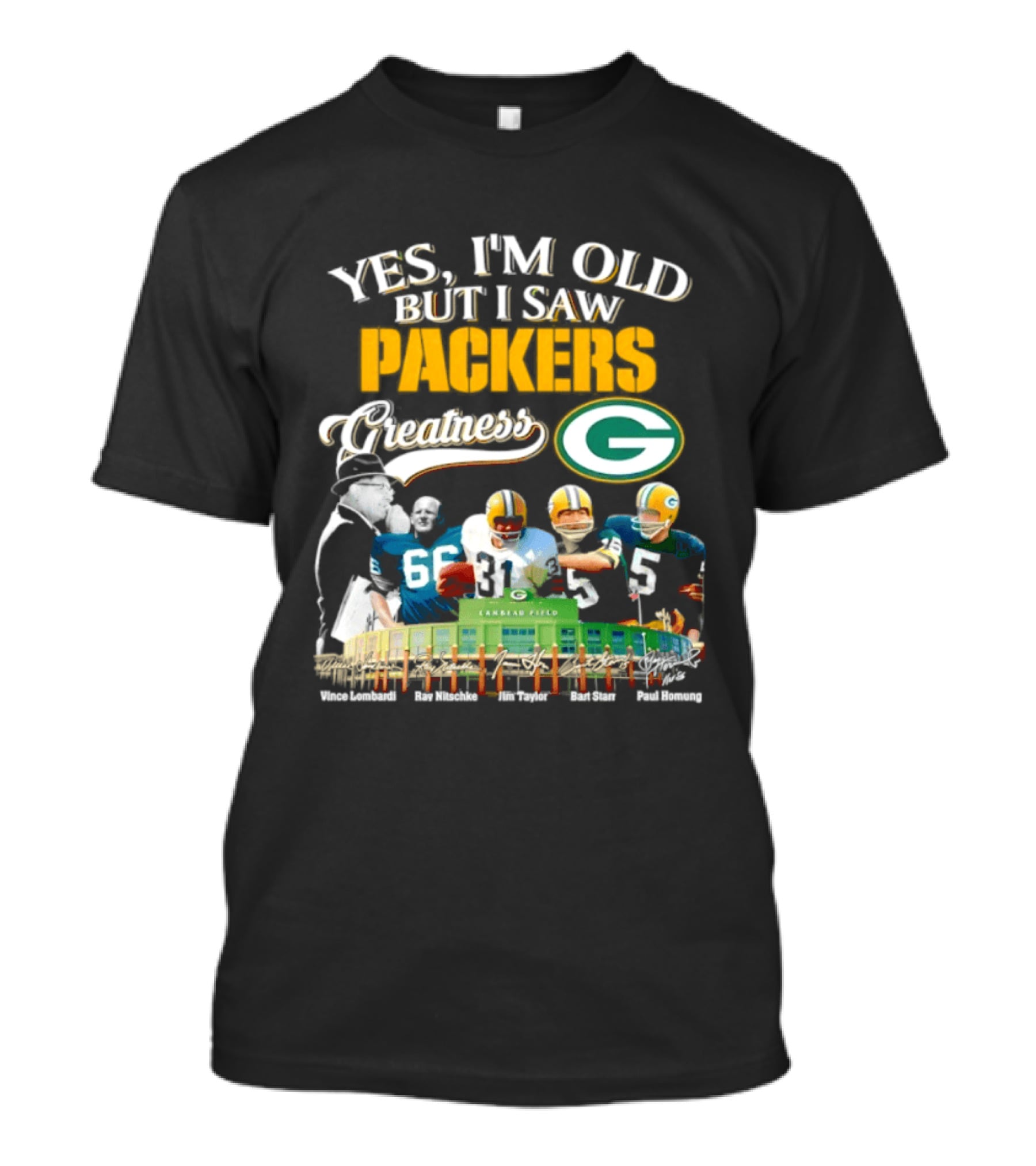 Yes I'm Old But I Saw Packers Greatness Packers Legends Lambeau Field T-Shirt