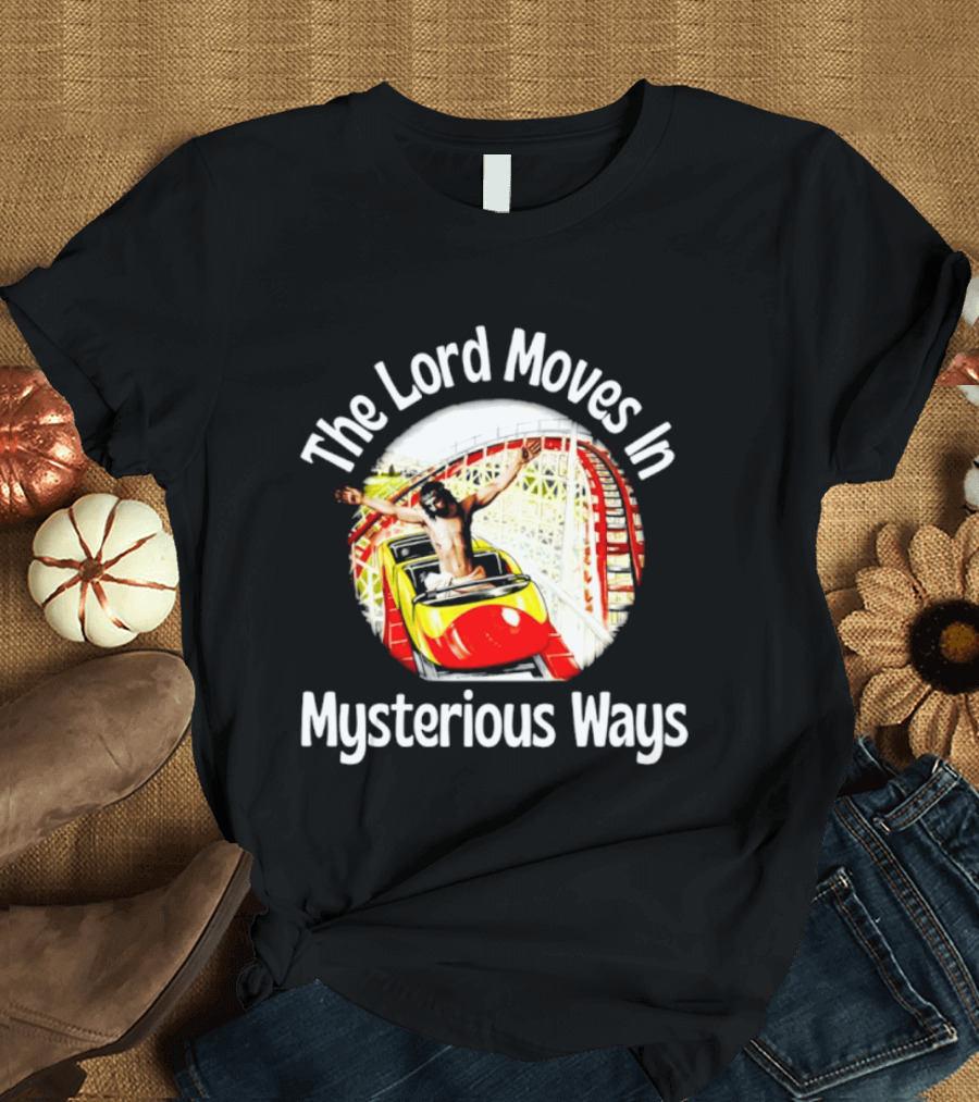The Lord Moves In Mysterious Ways Roller Ride T-Shirt