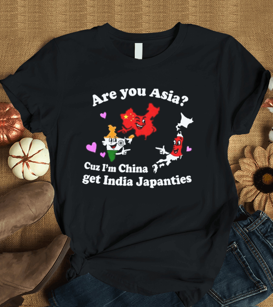 Are You Asia Cuz I'm China Get India Japanties Map Characters T-Shirt