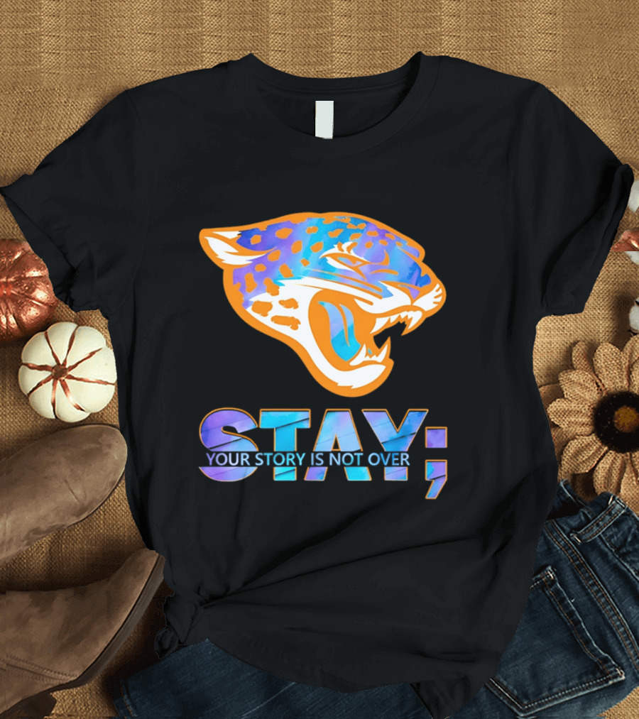 Jacksonville Jaguars Stay Your Story Is Not Over T-Shirt