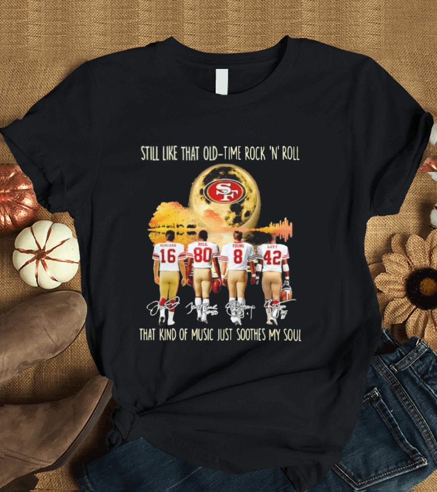 San Francisco 49ers Montana Rice Young Lott Still Like That Old Time Rock 'N' Roll T-Shirt