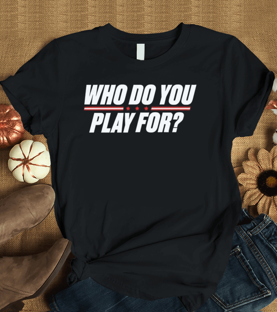 Who Do You Play For United States Of America Stars And Stripes T-Shirt