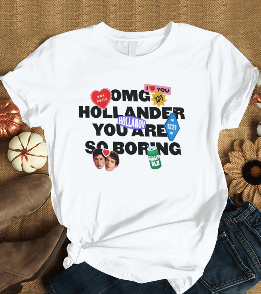 OMG Hollander You Are So Boring I Love You Holy Shit Hollander Ginger Ale 123K T-Shirt