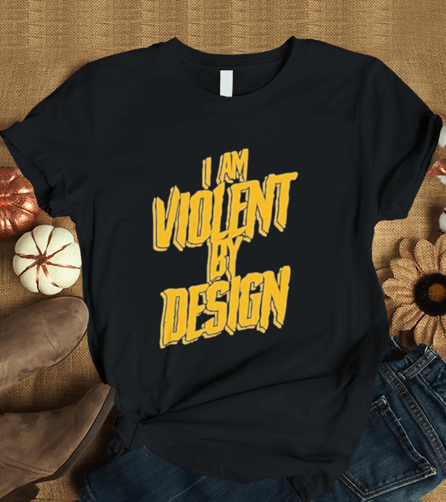 I Am Violent By Design Eric Young T-Shirt