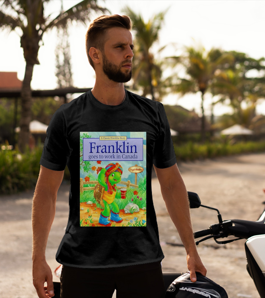 Franklin Goes To Work In Canada Singh Hortons Classic Story T-Shirt