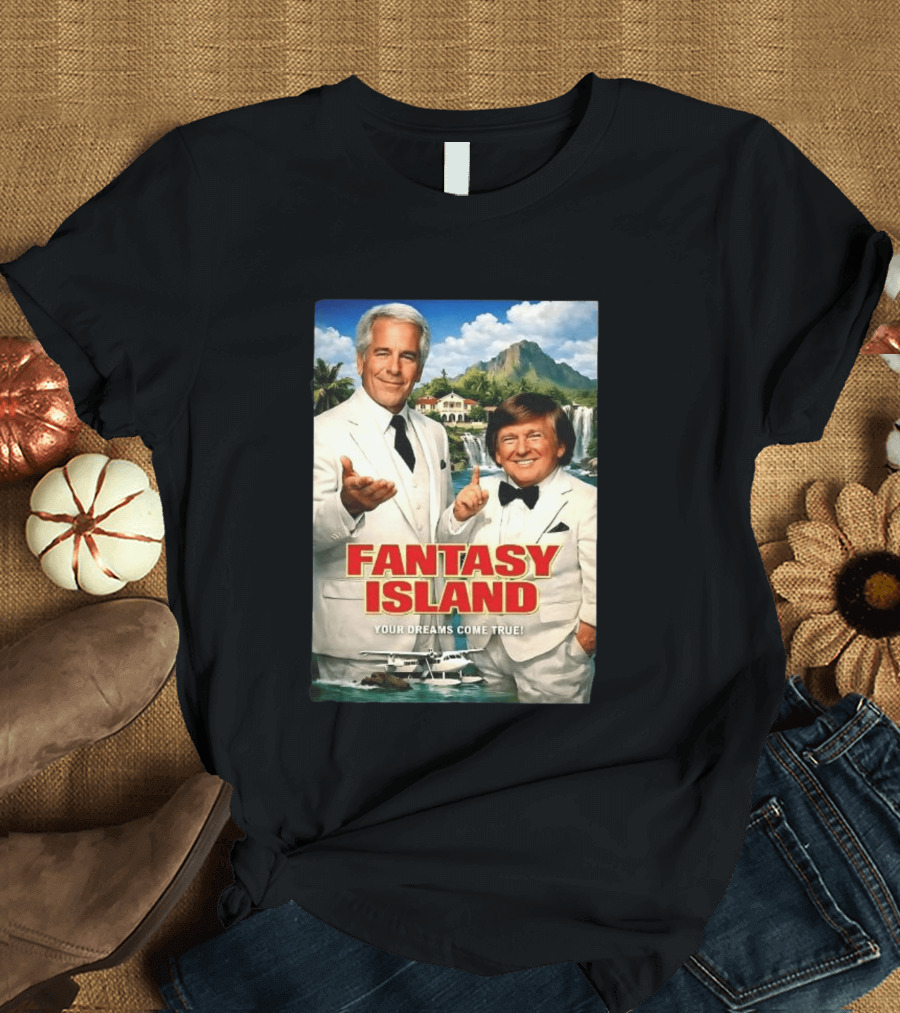 Fantasy Island Your Dreams Come True Jeffrey Epstein Trump T-Shirt