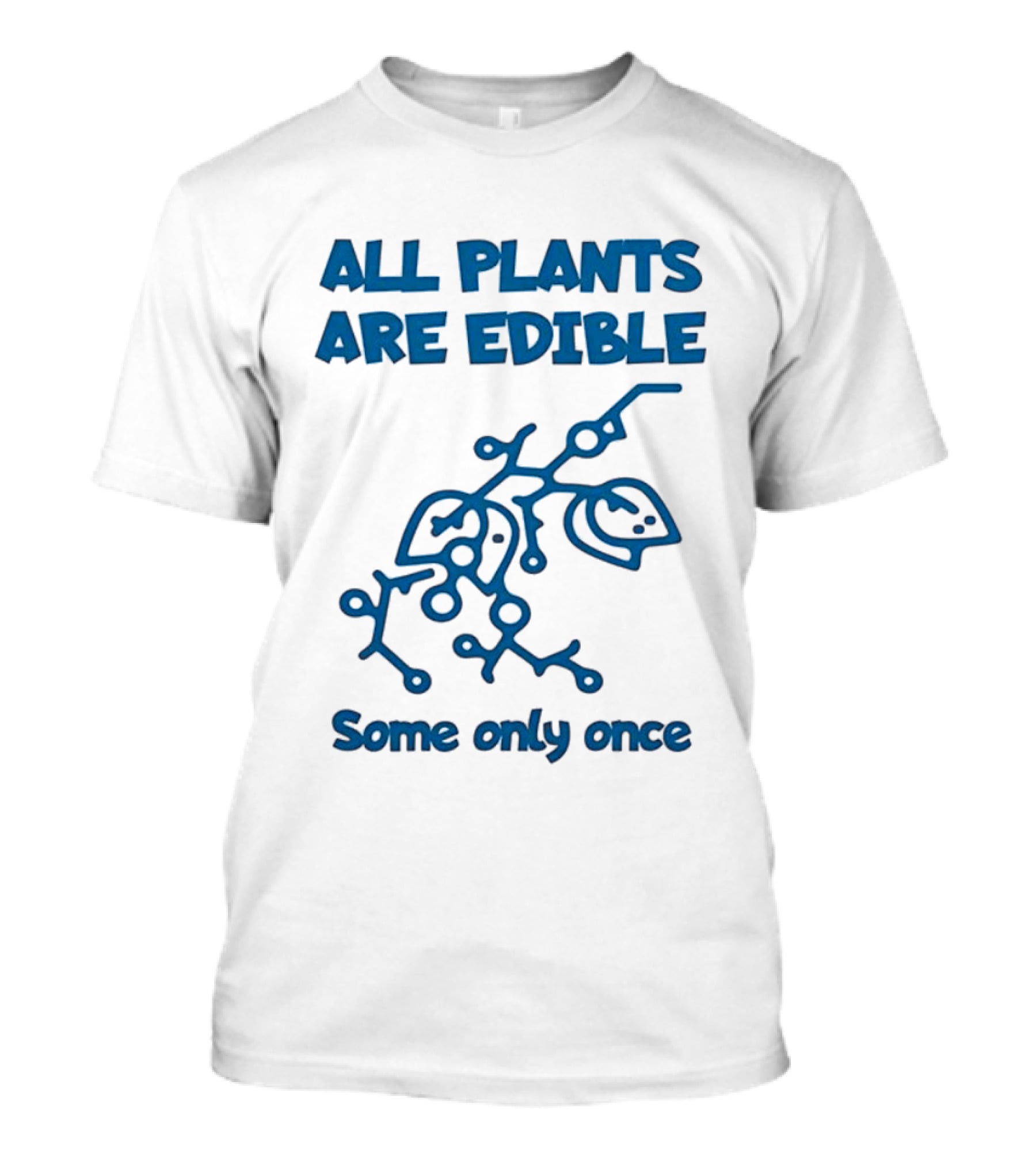 All Plants Are Edible Some Only Once Sarcastic Botanical Humor T-Shirt