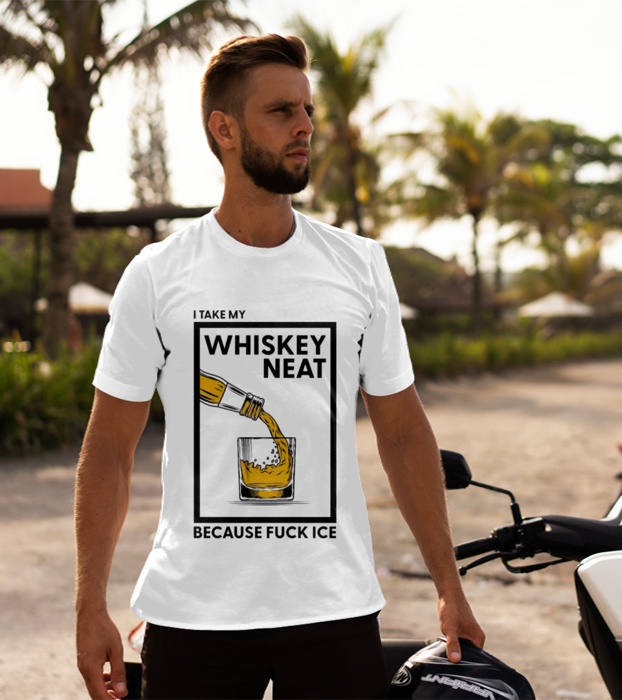 I Take My Whiskey Neat Because Fuck ICE T-Shirt