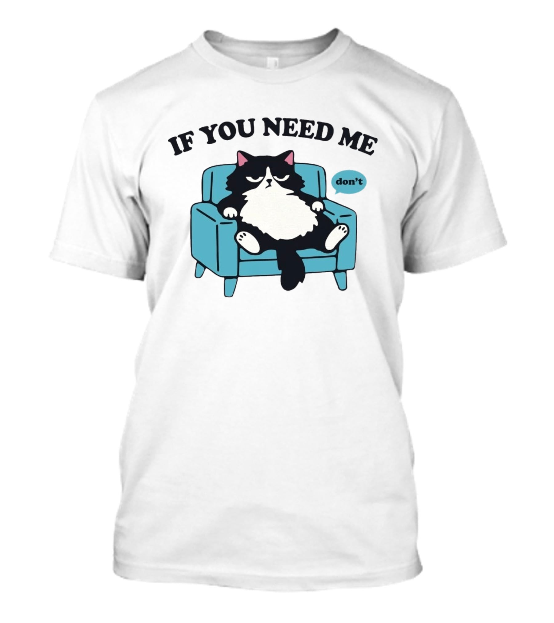 If You Need Me Don't Cat Sitting On Chair T-Shirt