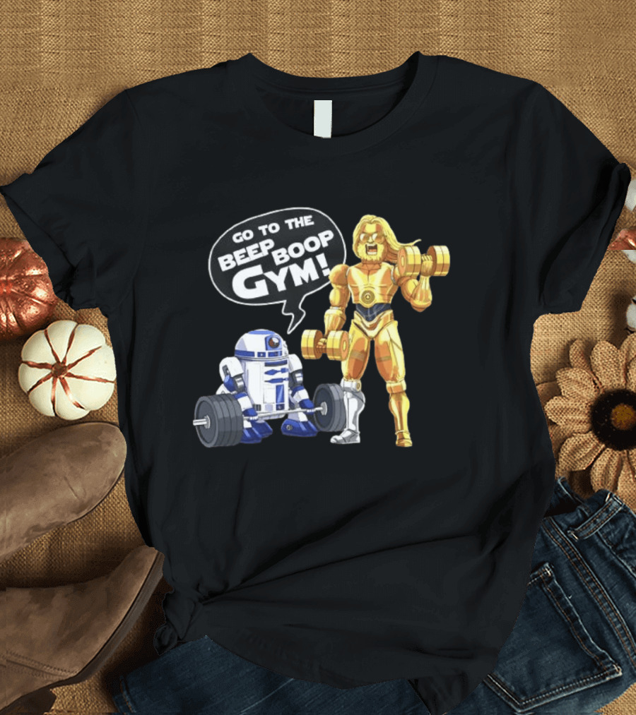 Go To The Beep Boop Gym C 3PO R2 D2 Star Wars Fitness Fun T-Shirt