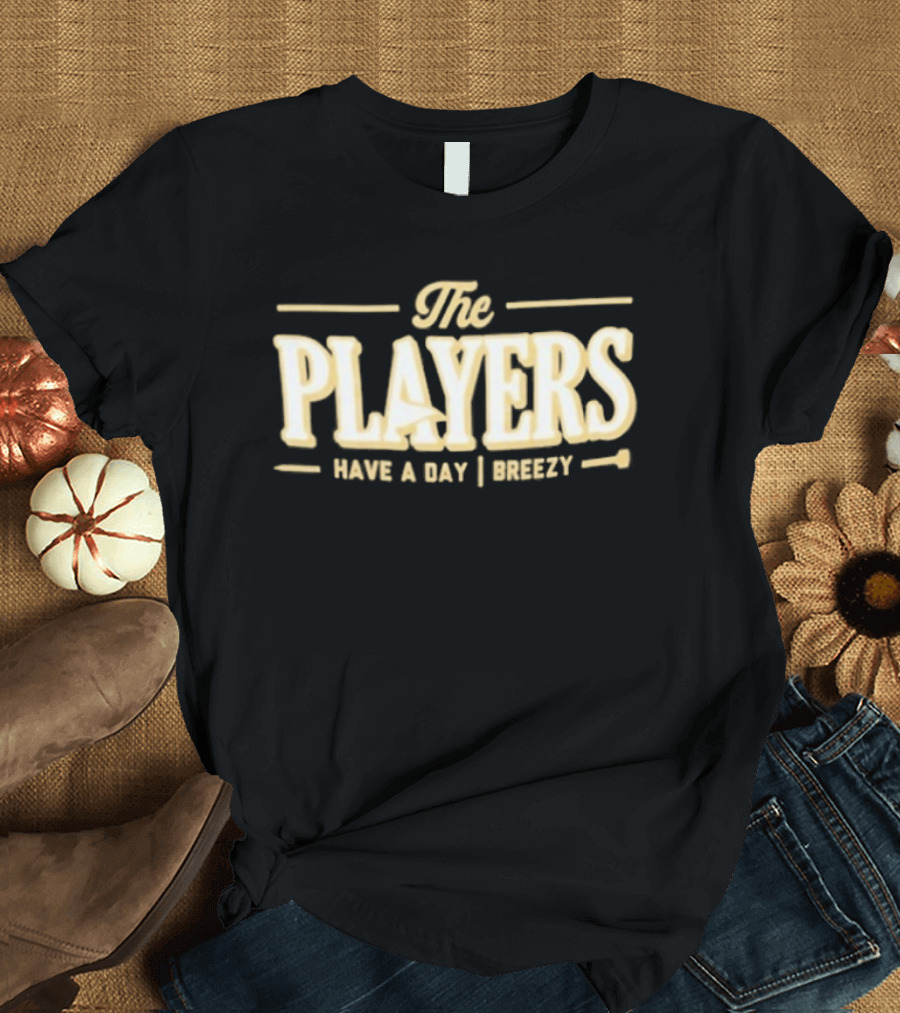 The Players Have A Day Breezy T-Shirt