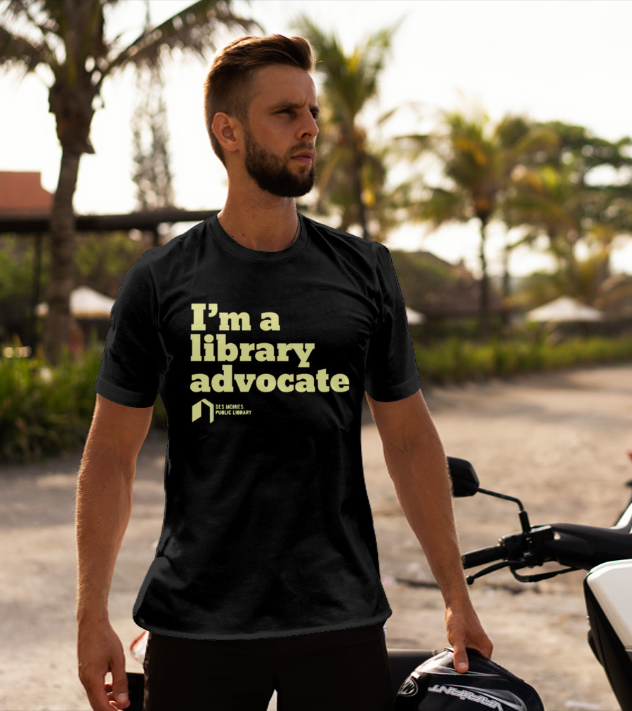 I'm A Library Advocate Des Moines Public Library T-Shirt
