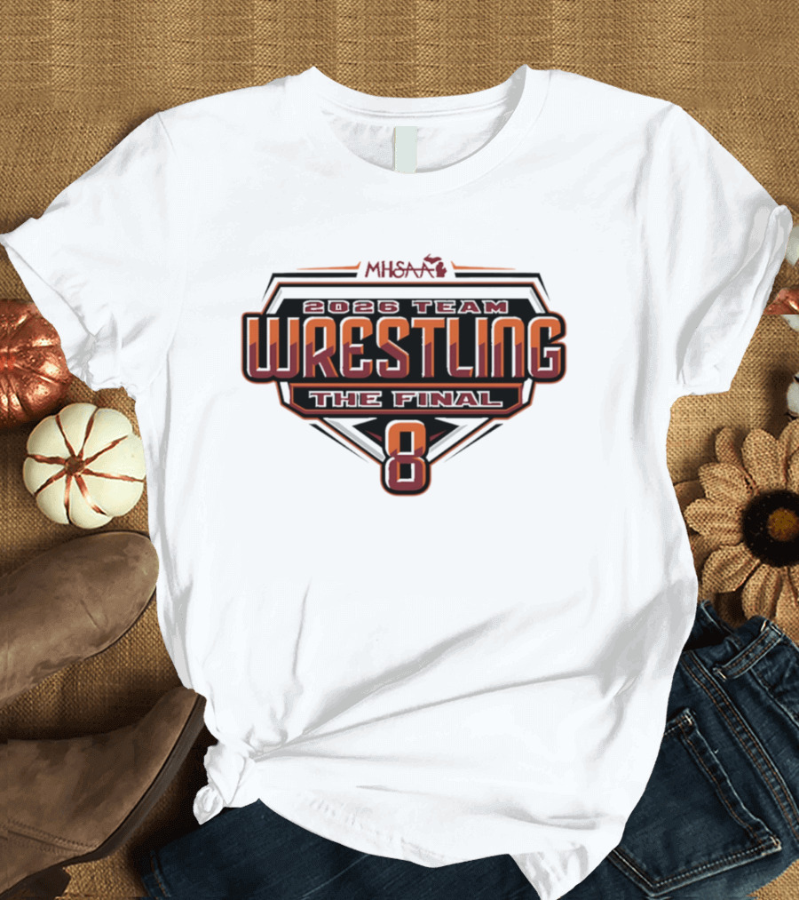 2026 MHSAA Wrestling Team The Final 8 T-Shirt