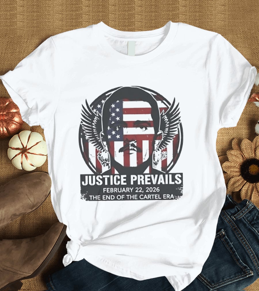 Justice Prevails February 22 2025 End Of The Cartel Era T-Shirt