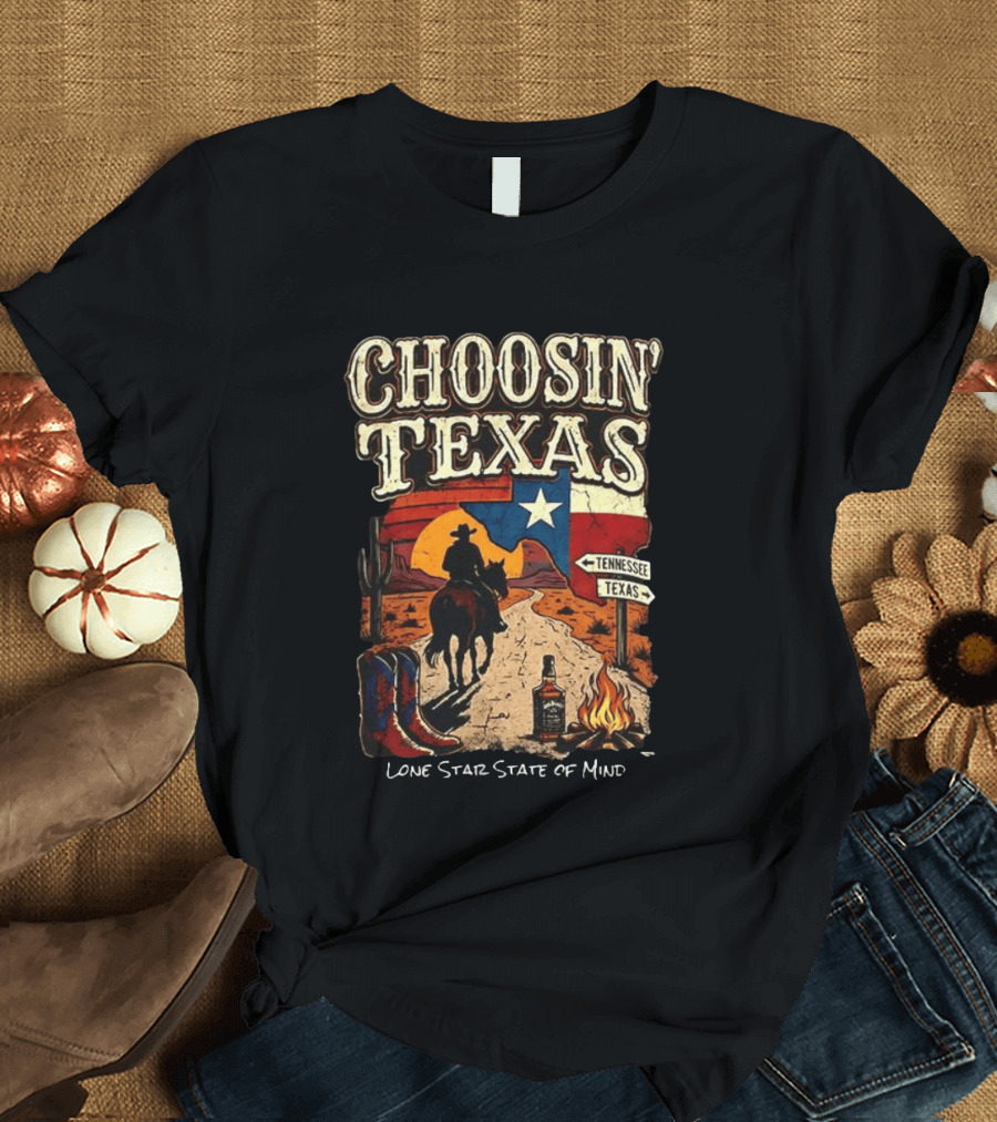 Choosin' Texas Lone Star State Of Mind Cowboy Horseback Riding Tennessee Texas Signs T-Shirt