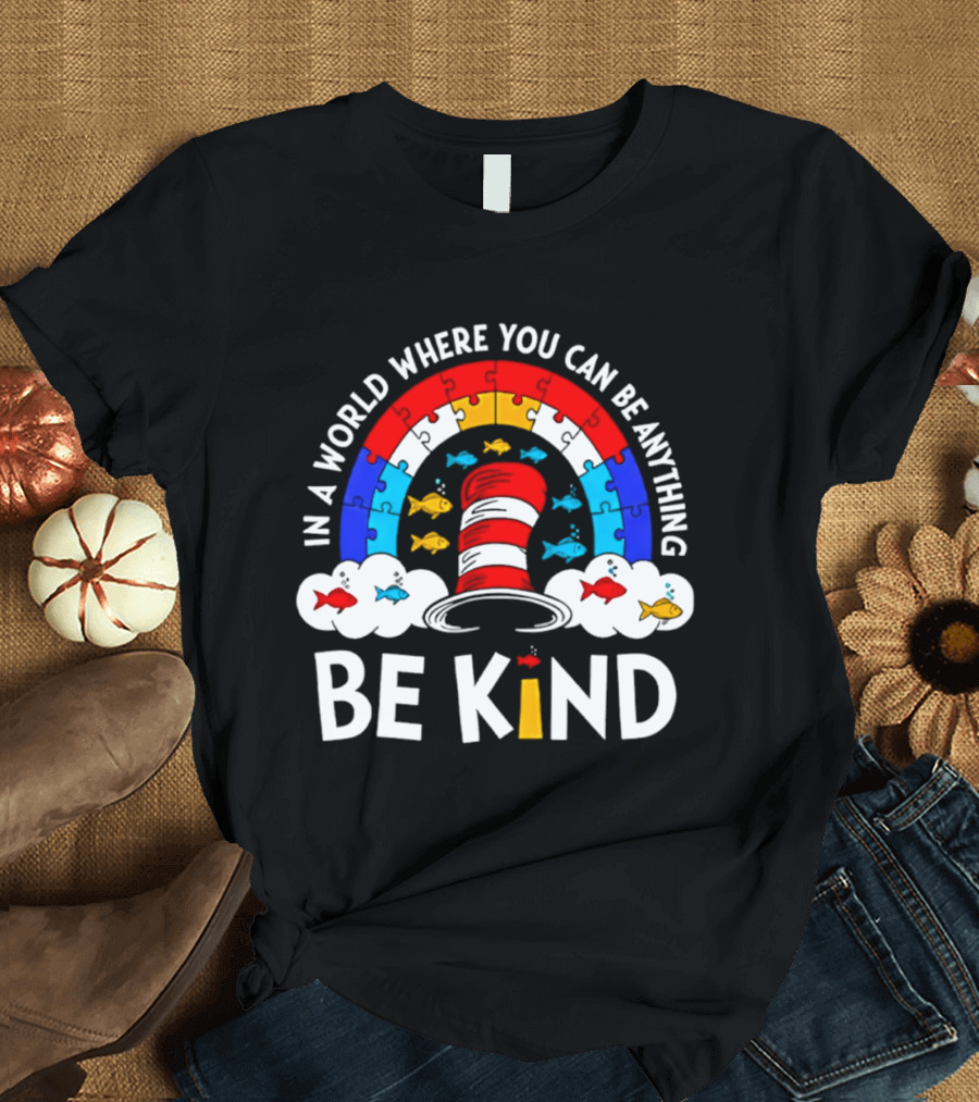 In A World Where You Can Be Anything Be Kind Autism Awareness Teacher Dr Seuss Cat T-Shirt