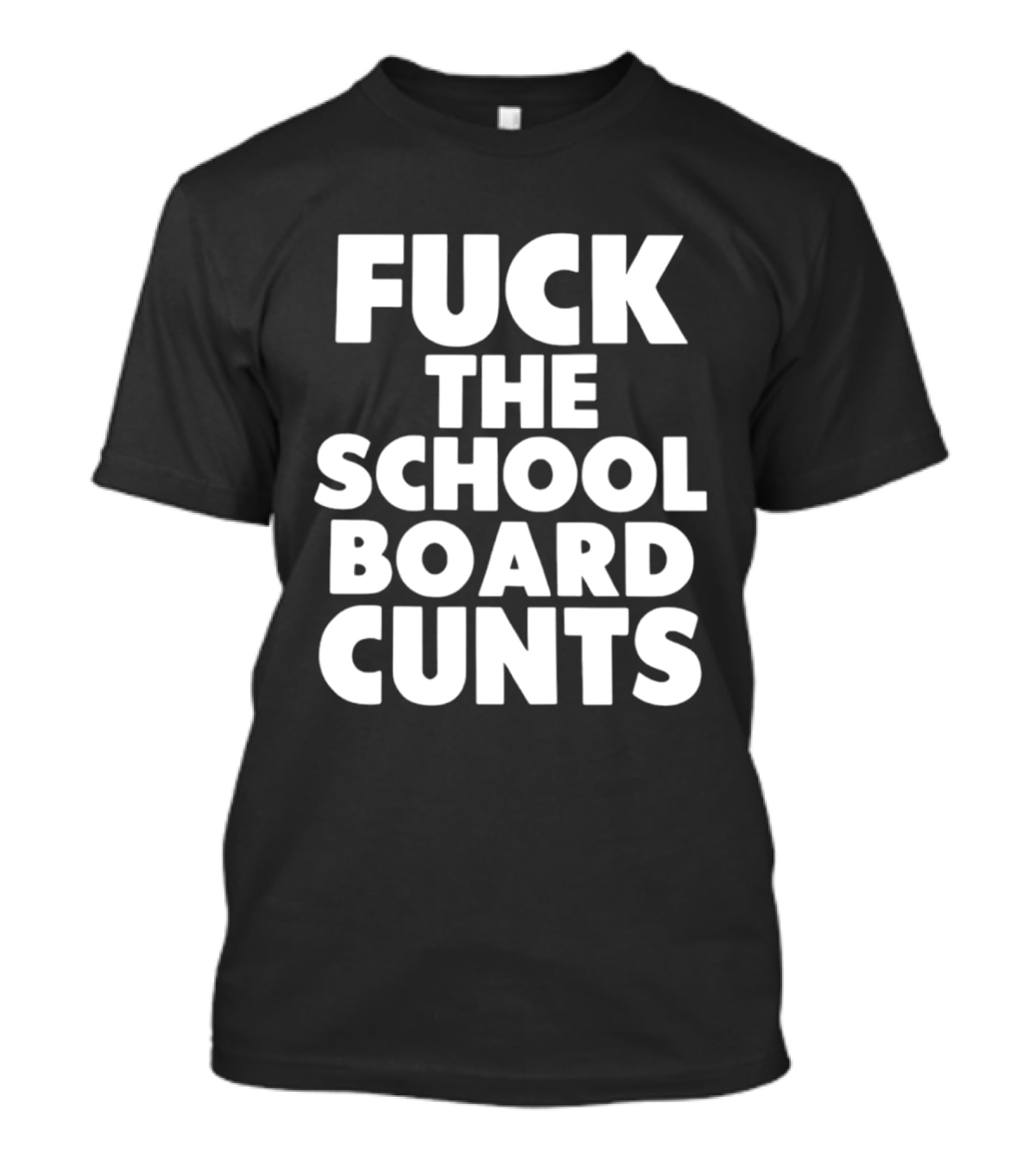 Fuck The School Board Cunts T-Shirt