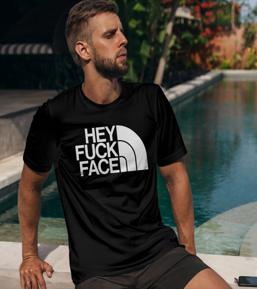 Hey Fuck Face North T-Shirt