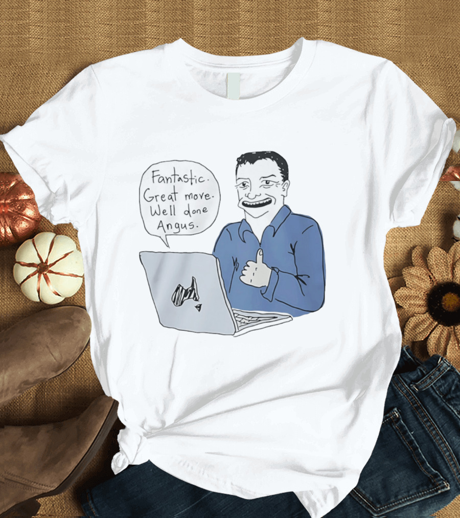 Fantastic Great Move Well Done Angus Laptop Meme T-Shirt