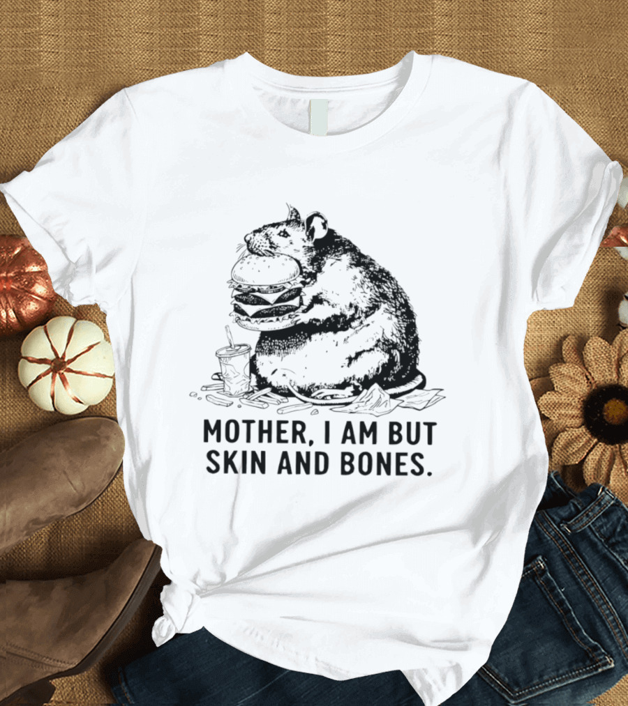 Obese Rat Eating Junk Food Mother I Am But Skin And Bones T-Shirt