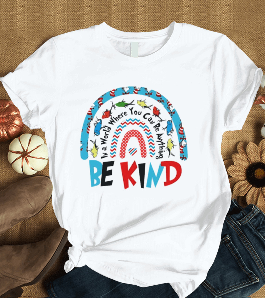 In A World Where You Can Be Anything Be Kind Dr Seuss Rainbow Reading T-Shirt