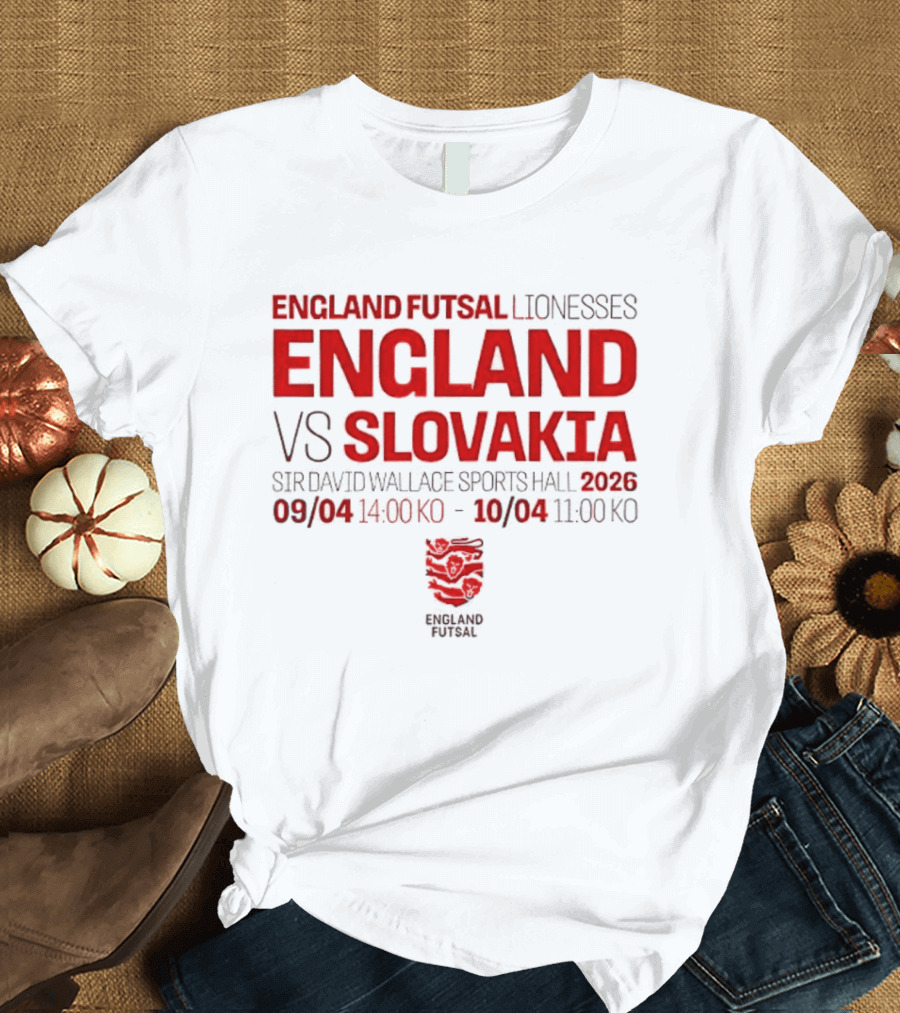 England Futsal Lionesses England Vs Slovakia Sir David Wallace Sports Hall 2026 09/04 14:00 10/04 11:00 T-Shirt