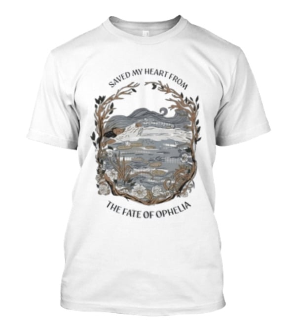 Saved My Heart From The Fate Of Ophelia T-Shirt